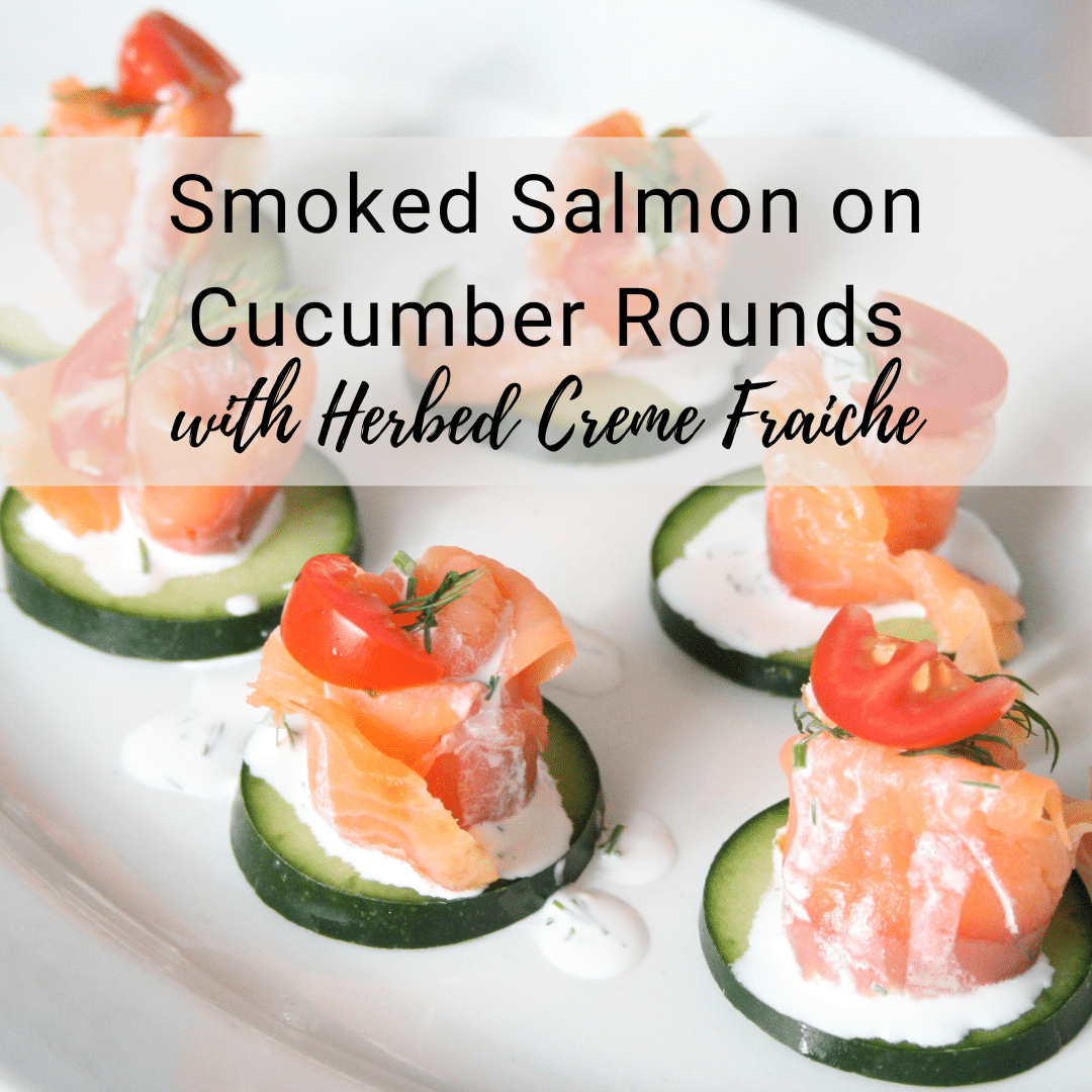 Smoked Salmon on Cucumber Rounds with Herbed Creme Fraiche