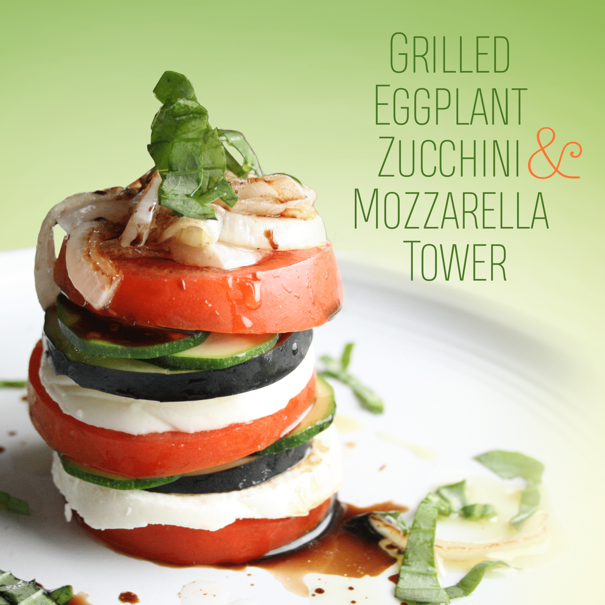 Grilled Eggplant, Zucchini, and Tomato Tower