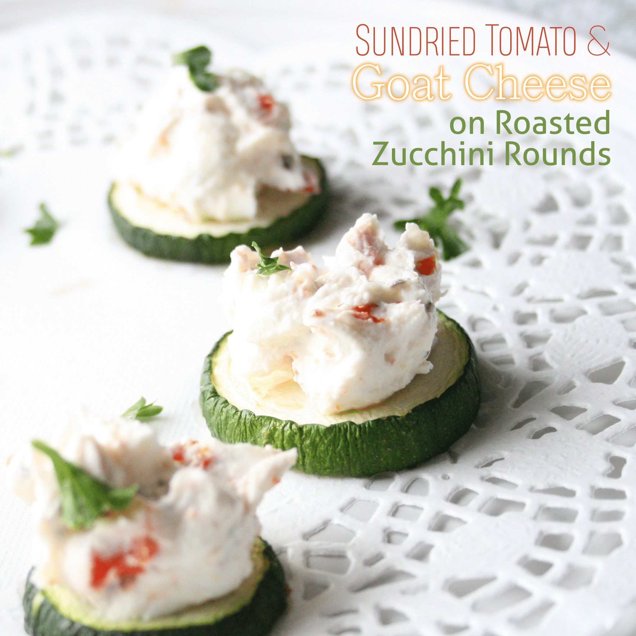 Sundried Tomato and Goat Cheese on Roasted Zucchini Rounds
