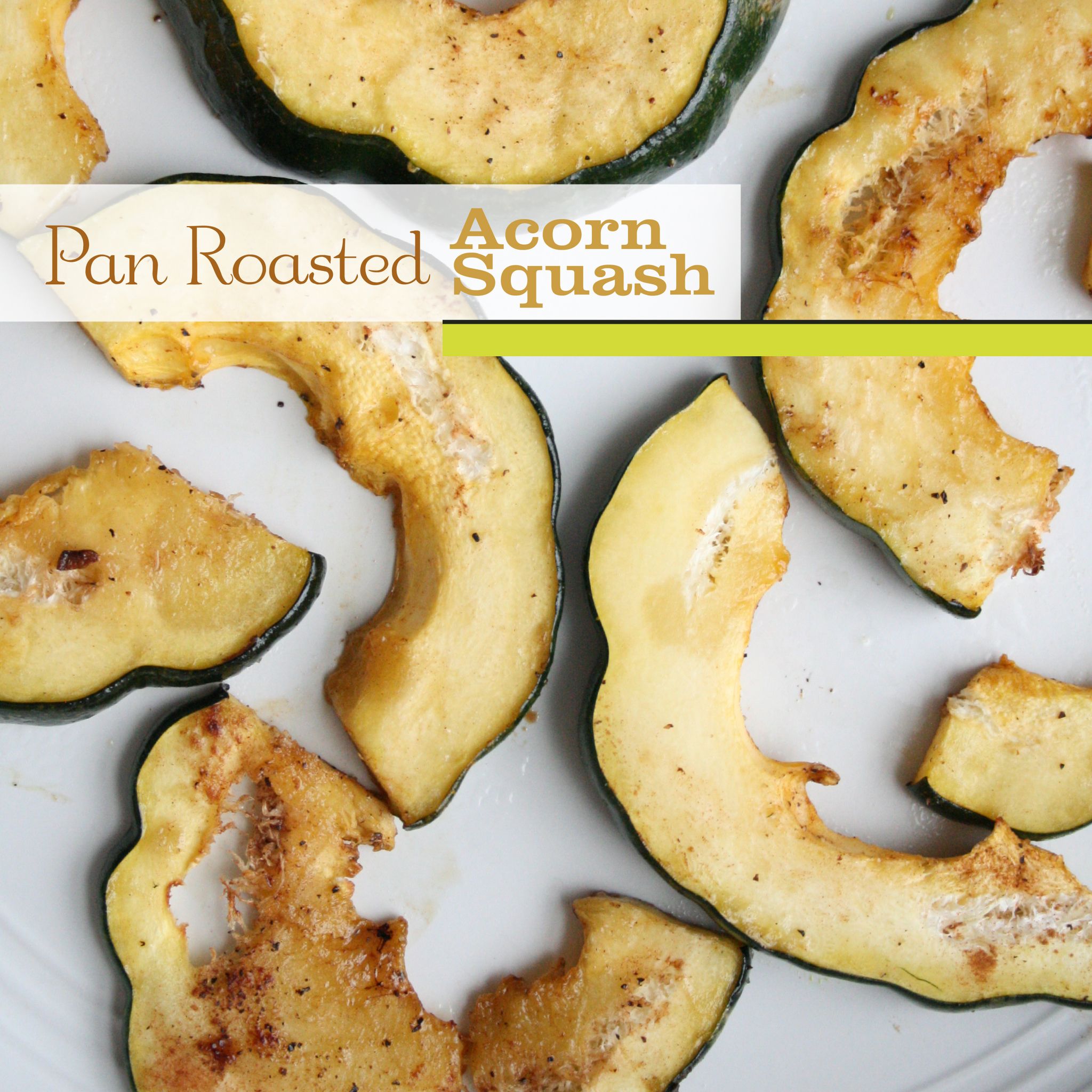 Pan Roasted Acorn Squash