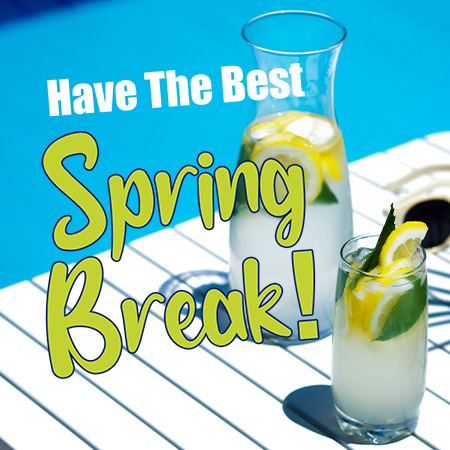 Have The Best Spring Break!