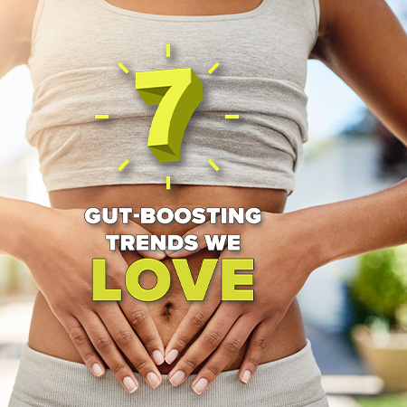 7 Gut-Boosting Trends We Love